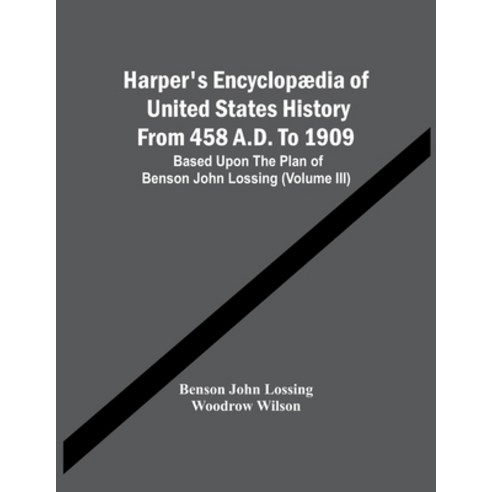 Harper''S Encyclopædia Of United States History From 458 A.D. To 1909: Based Upon The Plan Of Benson ... Paperback, Alpha Edition, English, 9789354449314