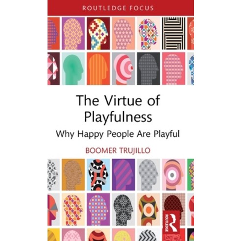 (영문도서) The Virtue of Playfulness: Why Happy People Are Playful Hardcover, Routledge, English, 9781032717746