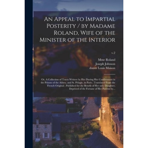 (영문도서) An Appeal to Impartial Posterity / by Madame Roland Wife of the Minister of the Interior; or... Paperback, Legare Street Press, English, 9781014495105