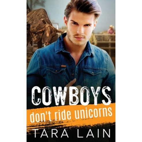 Cowboys Don''t Ride Unicorns: A Gay Bull Rider Toppy Femme MM Romance Paperback, Independently Published, English, 9798562809162