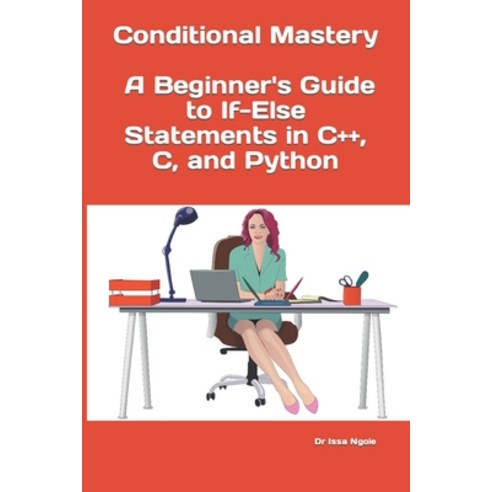 (영문도서) Conditional Mastery: A Beginner''s Guide To If-Else Statements ...