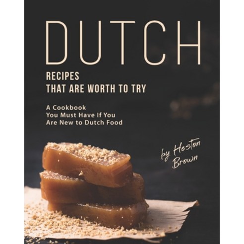 (영문도서) Dutch Recipes That Are Worth to Try: A Cookbook You Must Have If You Are New to Dutch Food Paperback, Independently Published, English, 9798511915111