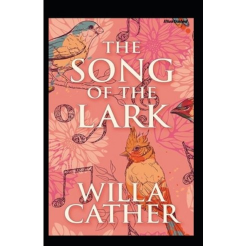 The Song of the Lark Illustrated Paperback, Independently Published, English, 9798747017351