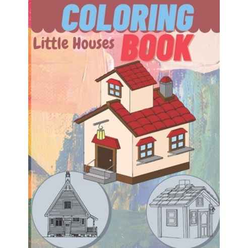 Little House Coloring Book: Coloring Book For Boys And Girls Who Wants To Be Engineer - Decorations ... Paperback, Independently Published