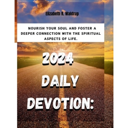 (영문도서) 2024 Daily Devotion: Nourish Your Soul and Foster a Deeper Connection with the Spiritual Aspe... Paperback, Independently Published, English, 9798871056967