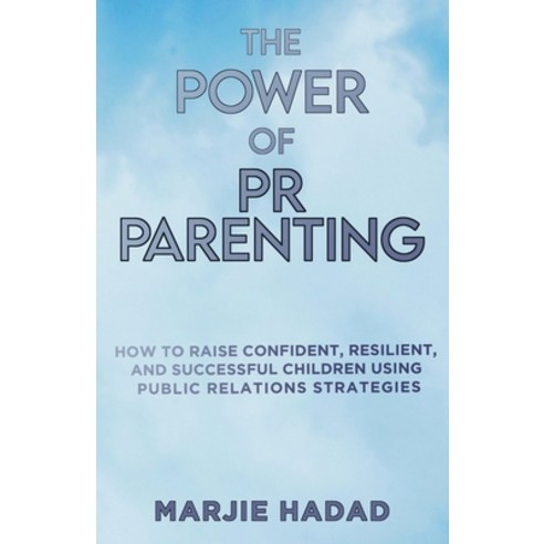(영문도서) The Power of PR Parenting: How to raise confident resilient and successful children using pu... Paperback, Muse Literary, English, 9781958714652