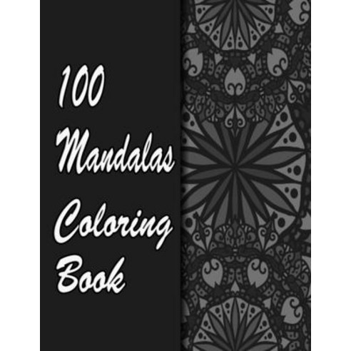100 Mandalas Coloring Book: An Adult Coloring Book Featuring 100 of the World''s Most Beautiful Manda... Paperback, Independently Published, English, 9798708051554