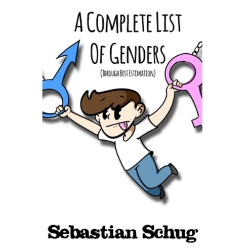 A Complete List of Genders: (Through Best Estimation) Paperback, Independently Published