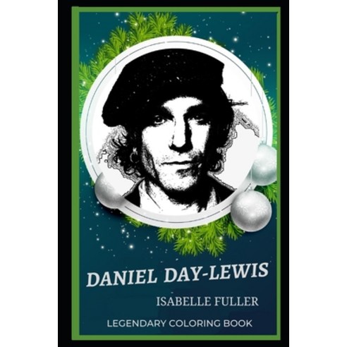 Daniel Day-Lewis Legendary Coloring Book: Relax and Unwind Your Emotions with our Inspirational and ... Paperback, Independently Published