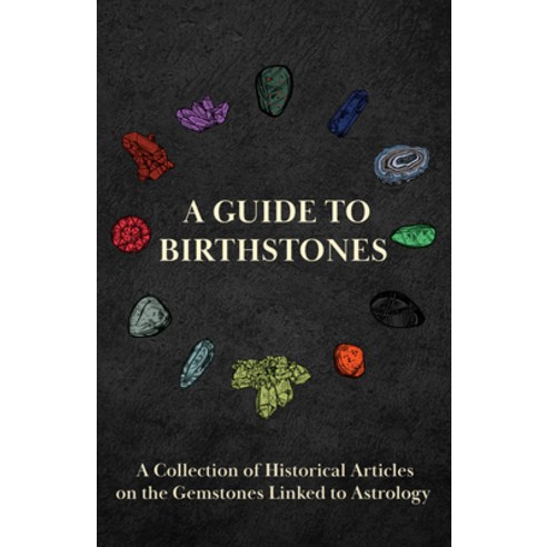 (영문도서) A Guide to Birthstones - A Collection of Historical Articles on the Gemstones Linked to Astro... Hardcover, Nielsen Press, English, 9781528773263