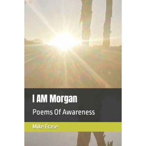 (영문도서) I AM Morgan: Poems Of Awareness Paperback, Independently Published, English, 9798394397790