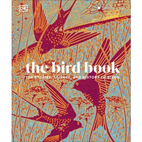 (영문도서) The Bird Book: The Stories Science and History of Birds Hardcover, DK Publishing (Dorling Kind..., English, 9780593844069