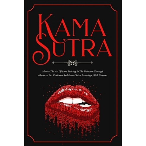 (영문도서) Kama Sutra: Master The Art Of Love Making In The Bedroom Through Advanced Sex P... Paperback, Independently Published, English, 9798630112101