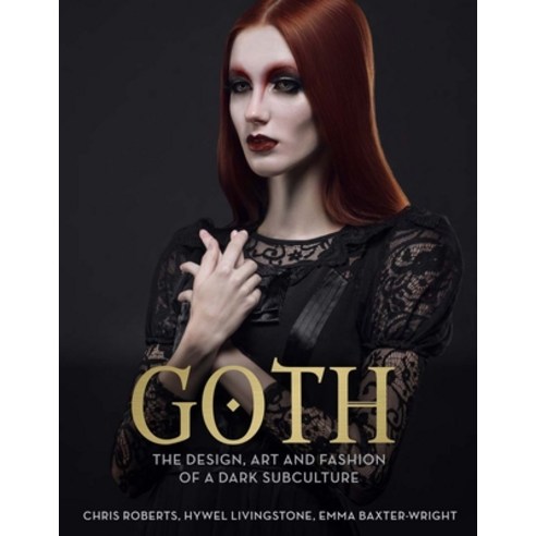 Goth: The Design Art and Fashion of a Dark Subculture Mass Market Paperbound, Carlton Books