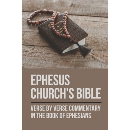 (영문도서) Ephesus Church''s Bible: Verse By Verse Commentary In The Book Of Ephesians: The Tenth Book Of... Paperback, Independently Published, English, 9798534485899