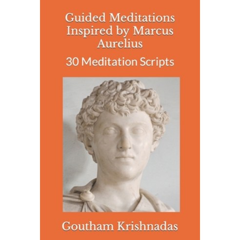 (영문도서) Guided Meditations Inspired by Marcus Aurelius: 30 Meditation Scripts Paperback, Independently Published, English, 9798865232360