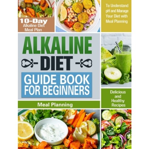 Alkaline Diet Guide Book for Beginners: 10-Day Alkaline Diet Meal Plan with Delicious and Healthy Re... Hardcover, Karrie Atkinson