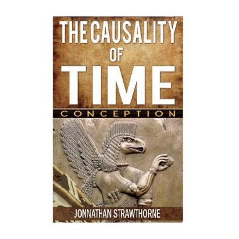 The Causality of Time: Conception (Book 2) Paperback, Createspace Independent Pub..., English, 9781984928474