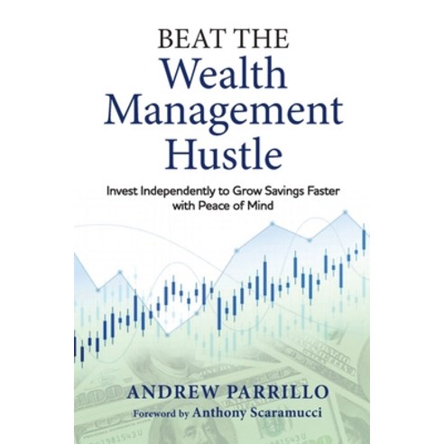 (영문도서) Beat the Wealth Management Hustle: Invest Independently to Grow Savings Faster with Peace of ... Paperback, Victory Road Advisors LLC, English, 9798989897001