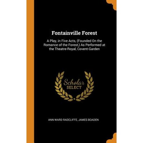 (영문도서) Fontainville Forest: A Play in Five Acts (Founded On the Romance of the Forest ) As Perfor... Hardcover, Franklin Classics, English, 9780342139347