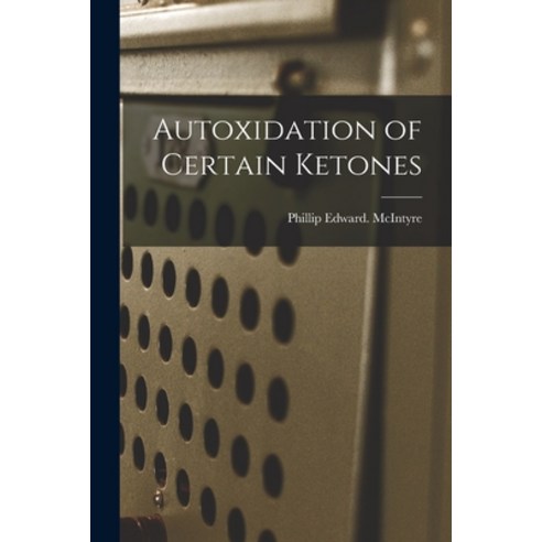 (영문도서) Autoxidation of Certain Ketones Paperback, Hassell Street Press, English, 9781015179523