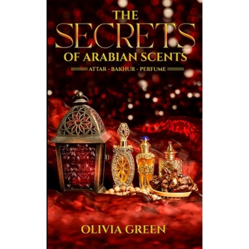 (영문도서) The Secrets of Arabian Scents Paperback, Royal Hawaiian Press, English, 9798986929934