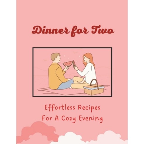 (영문도서) Dinner for Two: Effortless Recipes For A Cozy Evening (Valentine Edition) Paperback, Independently Published, English, 9798879271034