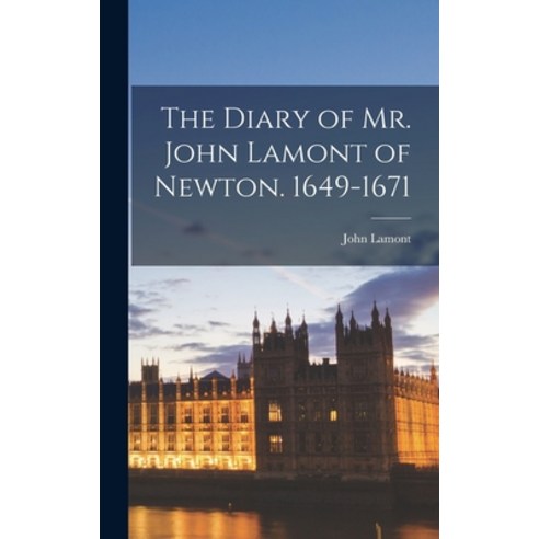 (영문도서) The Diary of Mr. John Lamont of Newton. 1649-1671 Hardcover, Legare Street Press, English, 9781017523607