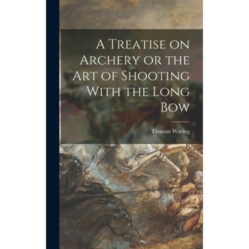 (영문도서) A Treatise on Archery or the Art of Shooting With the Long Bow Hardcover, Legare Street Press, English, 9781015619302