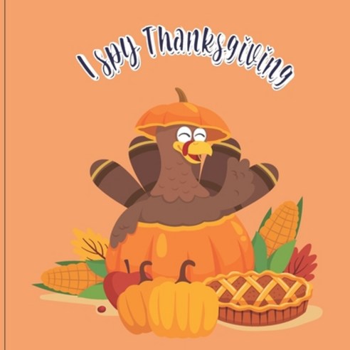 I Spy Thanksgiving: A Fun Book For 4-8 Year Old About Autumn & Thanksgiving Great Gift For Preschool... Paperback, Independently Published, English, 9798699455997