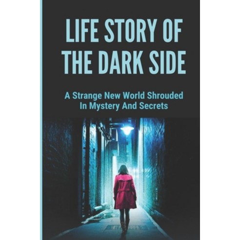 (영문도서) Life Story Of The Dark Side: A Strange New World Shrouded In Mystery And Secrets: Self Consci... Paperback, Independently Published, English, 9798521877997