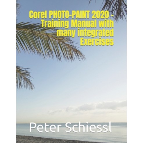 (영문도서) Corel PHOTO-PAINT 2020 - Training Manual with many integrated Exercises Paperback, Independently Published, English, 9798643255536
