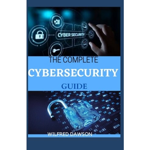The Complete Cybersecurity Guide: What You Needs To Know From A-Z About Cybersecurity Paperback, Independently Published, English, 9798592195778