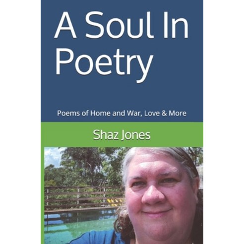 A Soul In Poetry: Poems of Home and War Love & More Paperback, Independently Published, English, 9798569528974