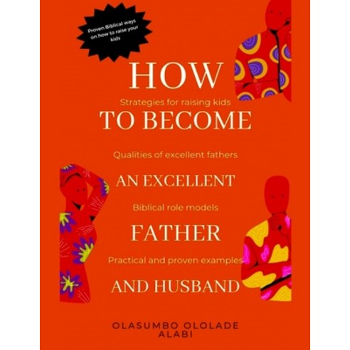 (영문도서) How to become an excellent father and husband Paperback, Independently Published