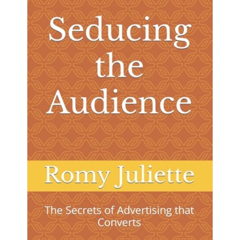 (영문도서) Seducing the Audience: The Secrets of Advertising that Converts Paperback, Independently Published, English, 9798872175131