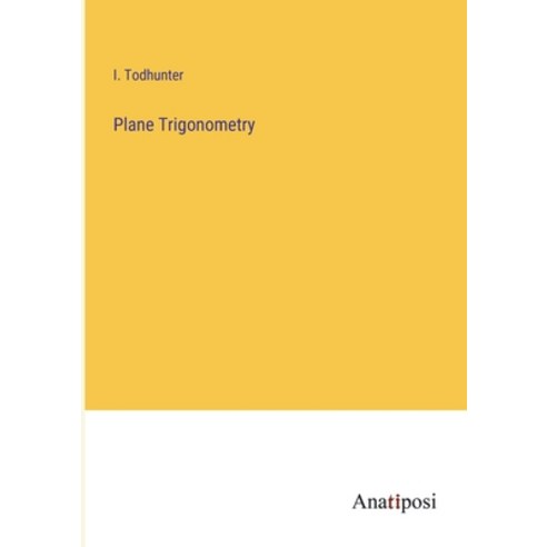 (영문도서) Plane Trigonometry Paperback, Anatiposi Verlag, English, 9783382311469