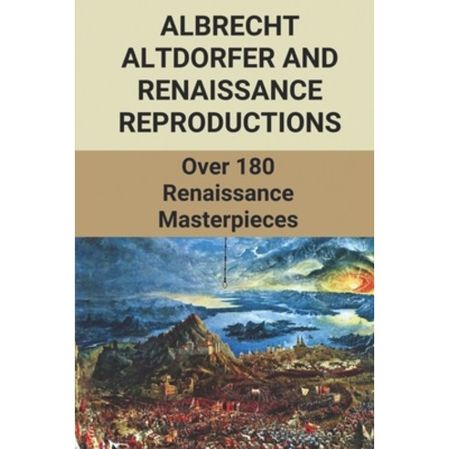 (영문도서) Albrecht Altdorfer And Renaissance Reproductions: Over 180 Renaissance Masterpieces: Renaissa... Paperback, Independently Published, English, 9798514392582