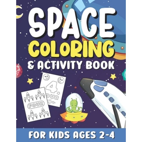 Space Coloring And Activity Book For Kids Ages 2-4: Cute Outer Space Coloring Pages with Numbers for... Paperback, Independently Published, English, 9798574088753