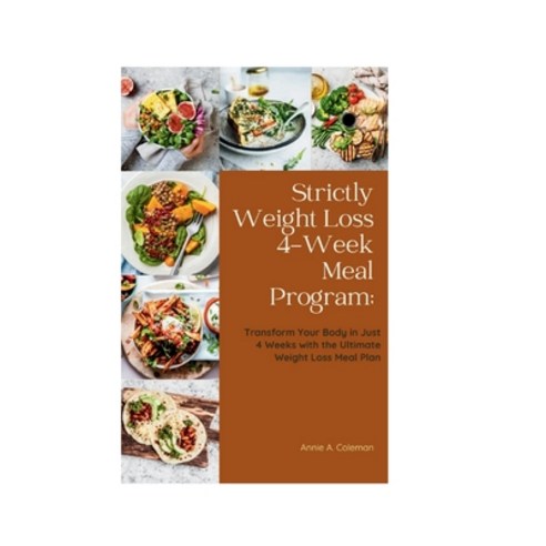 (영문도서) Strictly Weight Loss 4-Week Meal Program;: "Transform Your Body in Just 4 Weeks with the Ulti... Paperback, Independently Published, English, 9798876165190