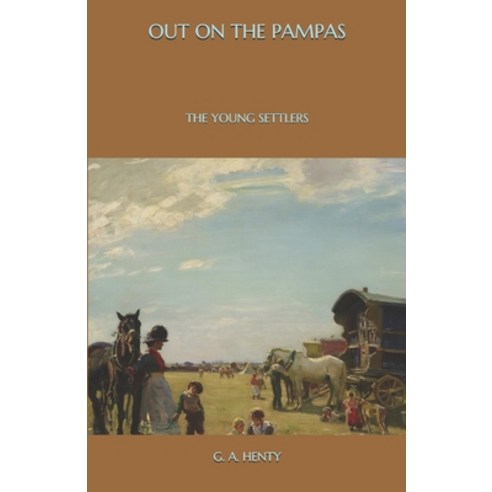 Out on the Pampas: The Young Settlers Paperback, Independently Published, English, 9798574364413