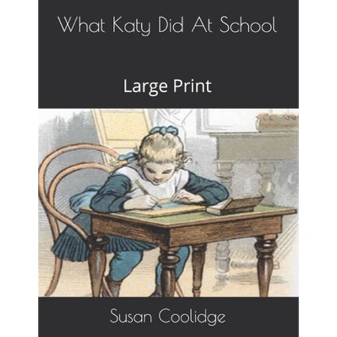 What Katy Did At School: Large Print Paperback, Independently Published, English, 9798577967871