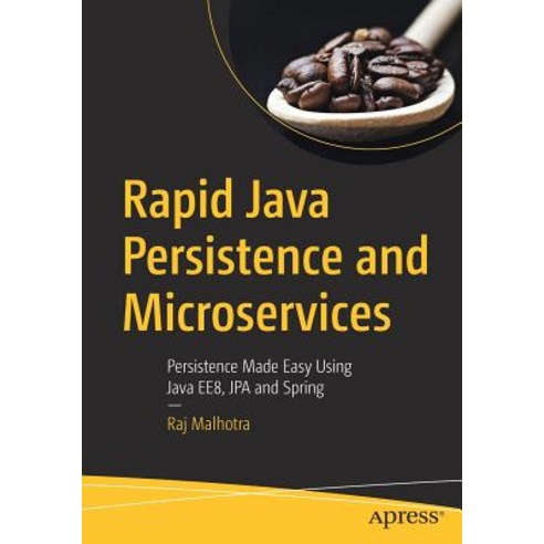 (영문도서) Rapid Java Persistence and Microservices: Persistence Made Easy Using Java Ee8 Jpa and Spring Paperback, Apress, English, 9781484244753