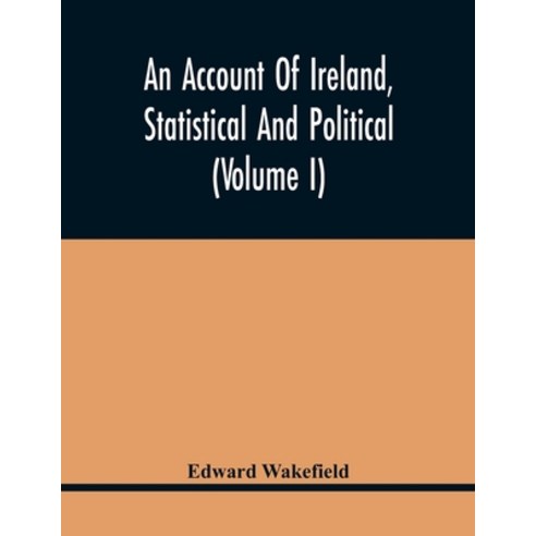 An Account Of Ireland Statistical And Political (Volume I) Paperback, Alpha Edition, English, 9789354440427