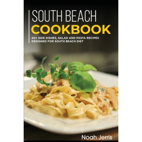 South Beach Cookbook: 40+ Side dishes Salad and Pasta recipes designed for South Beach Diet Paperback, Basic Publishing, English, 9781664013780