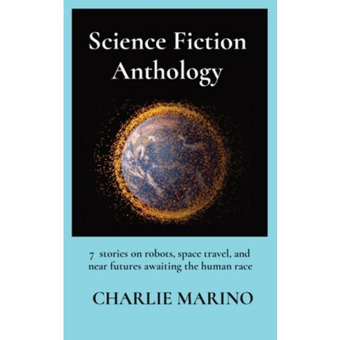 (영문도서) Science Fiction Anthology: 7 stories on robots space travel and near futures awaiting the h... Hardcover, Erudite First Editions, English, 9798986489506