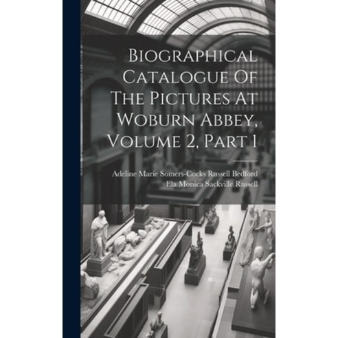 (영문도서) Biographical Catalogue Of The Pictures At Woburn Abbey Volume 2 Part 1 Hardcover, Legare Street Press, English, 9781019740088