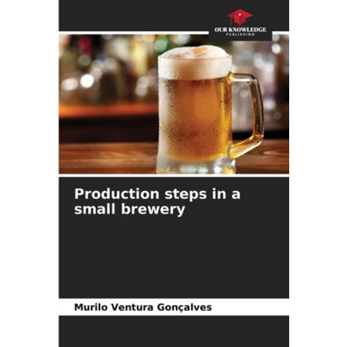 (영문도서) Production steps in a small brewery Paperback, Our Knowledge Publishing, English, 9786203701418