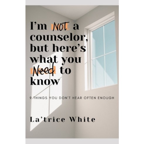 (영문도서) I''m Not a Counselor But Here''s What You Need to Know: 9 Things You Don''t Hear O... Paperback, Independently Published, English, 9798305735604