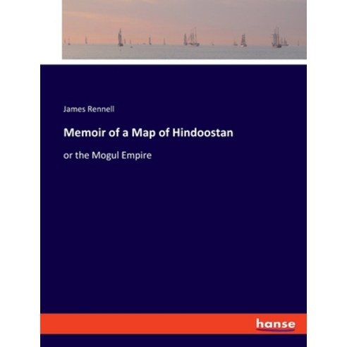 (영문도서) Memoir of a Map of Hindoostan: or the Mogul Empire Paperback, Hansebooks, English, 9783337952808